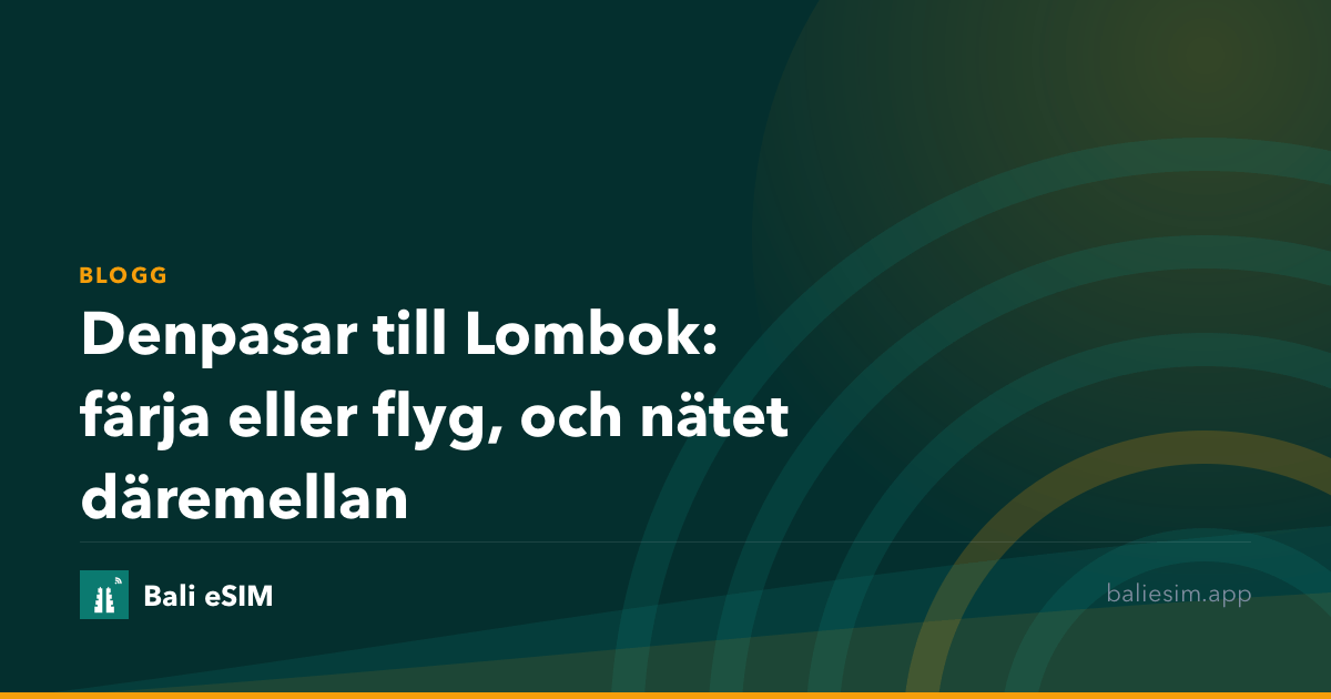 Denpasar till Lombok: färja eller flyg, och nätet däremellan