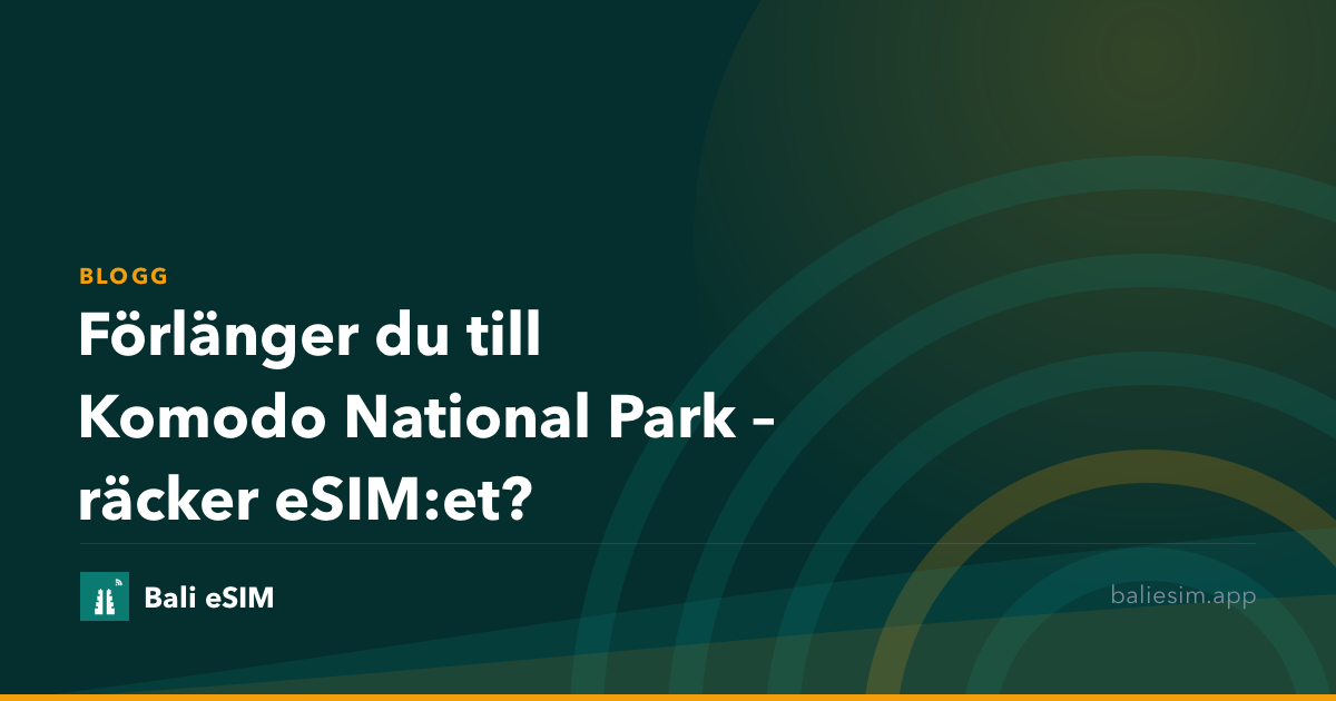 Förlänger du till Komodo National Park – räcker eSIM:et?
