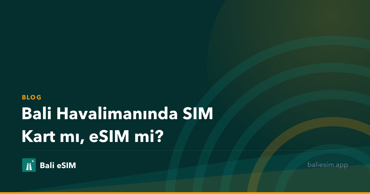 Bali Havalimanında SIM Kart mı, eSIM mi?