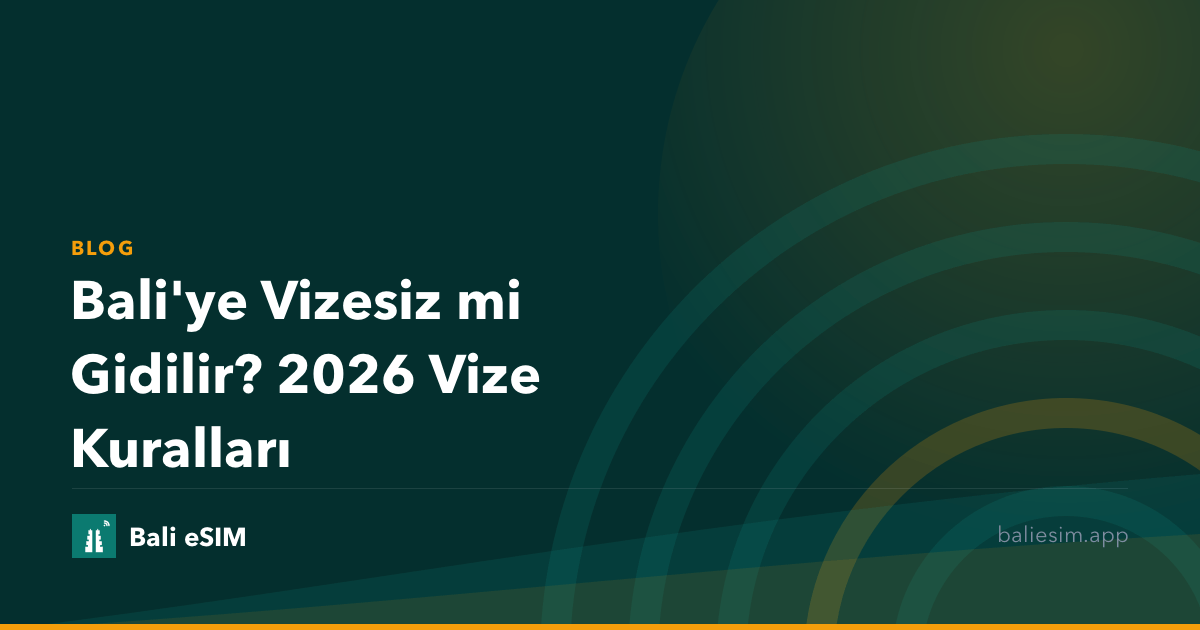 Bali'ye Vizesiz mi Gidilir? 2026 Vize Kuralları