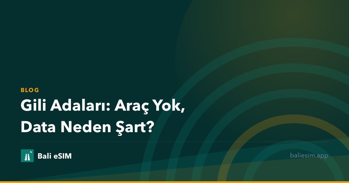 Gili Adaları: Araç Yok, Data Neden Şart?