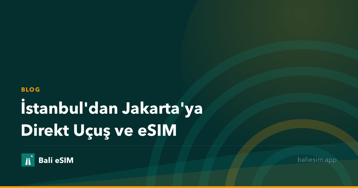 İstanbul'dan Jakarta'ya Direkt Uçuş ve eSIM
