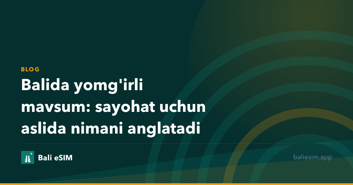 Balida yomg'irli mavsum: sayohat uchun aslida nimani anglatadi
