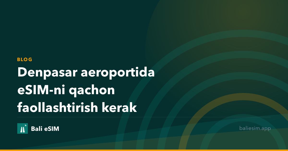 Denpasar aeroportida eSIM-ni qachon faollashtirish kerak