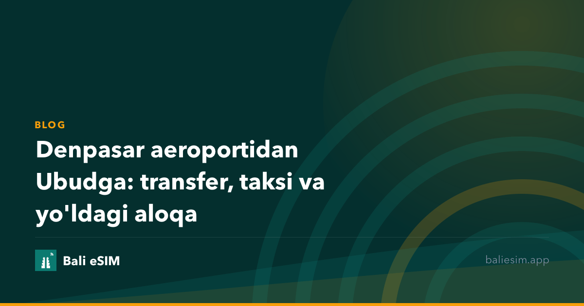 Denpasar aeroportidan Ubudga: transfer, taksi va yo'ldagi aloqa